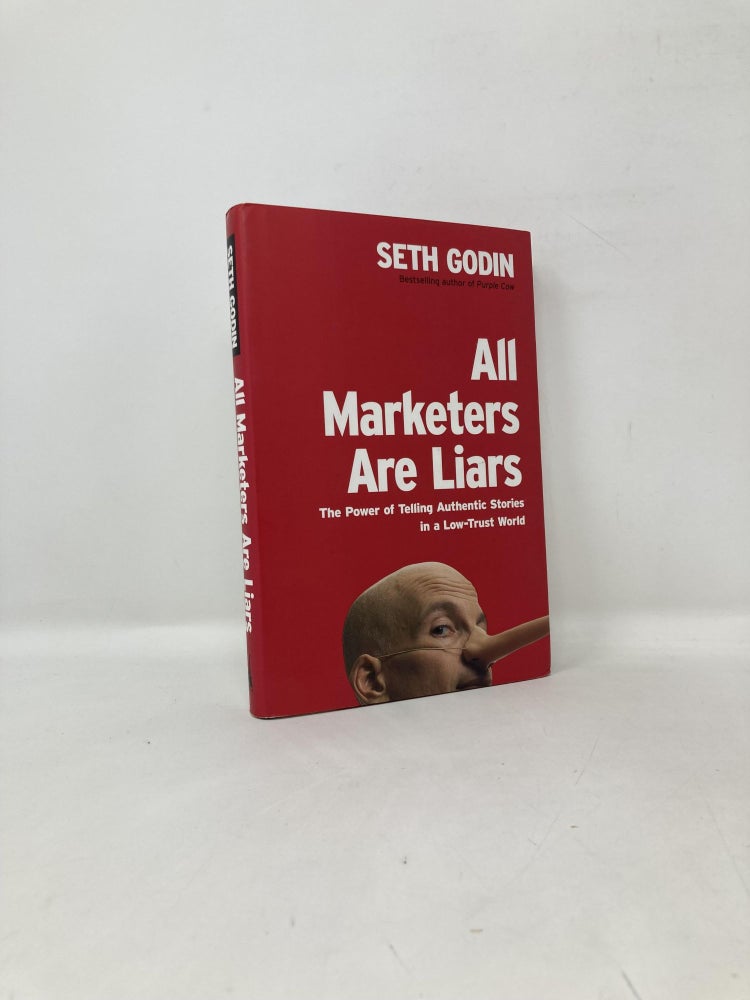 Item #110034 All Marketers Are Liars: The Power of Telling Authentic Stories in a Low-Trust World. Seth Godin.