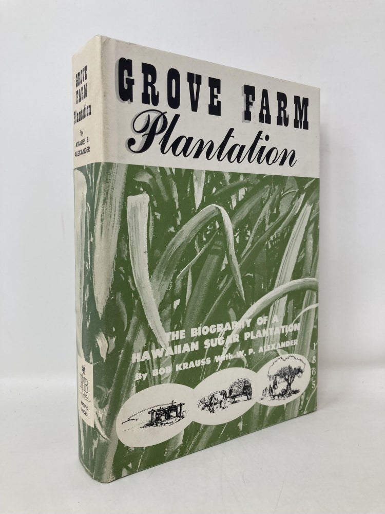 Item #110363 Grove Farm Plantation: The Biography of a Hawaiian Sugar Plantation. W. P. Alexander, Bob, Krauss.