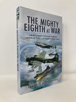 Item #110456 The Mighty Eighth at War: USAAF 8th Air Force Bombers Versus the Luftwaffe...