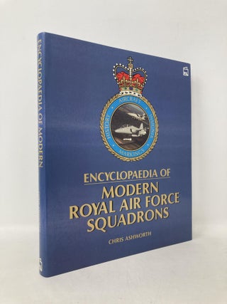 Item #110563 Encyclopaedia of Modern Royal Air Force Squadrons. Chris Ashworth