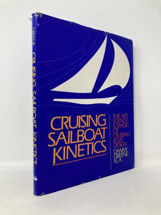 Item #110579 Cruising Sailboat Kinetics: The Art, Science, and Magic of Cruising Boat Design....