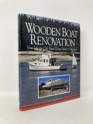 Item #110680 Wooden Boat Renovation: New Life for Old Boats Using Modern Methods. Jim Trefethen