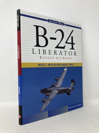 Item #111117 B-24 Liberator: Rugged But Right. Frederick A. Johnsen