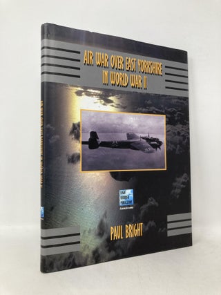 Item #111133 Air War Over East Yorkshire in World War II. Paul Bright