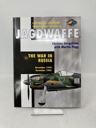 Jagdwaffe: War in Russia, November 1942 - December 1943 (Luftwaffe Colours, Vol. 4, Section 3)