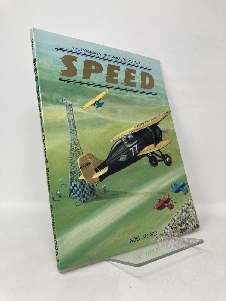 Item #111180 Speed: The Biography of Charles W. Holman. Noel E. Allard.