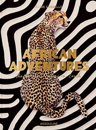Item #111221 African Adventures: The Greatest Safari on Earth. Aline Coquelle