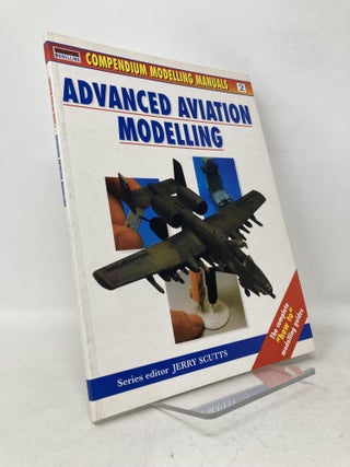 Item #111320 Advanced Aviation Modelling (Modelling Manuals). Jerry Scutts