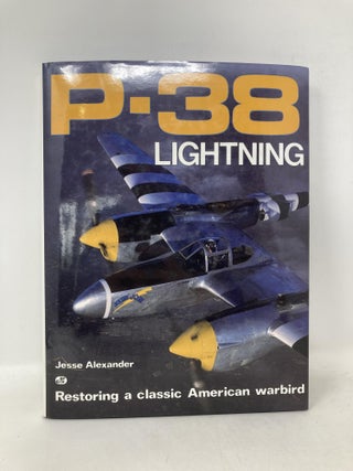 P-38 Lightning: Restoring a Classic American Warbird