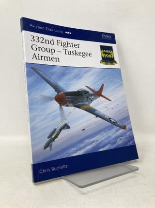 Item #111403 332nd Fighter Group: Tuskegee Airmen (Aviation Elite Units). Chris Bucholtz