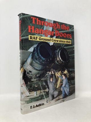 Item #111457 Through the Hangar Doors - RAF Ground Crew Since 1945. F. J. Adkin