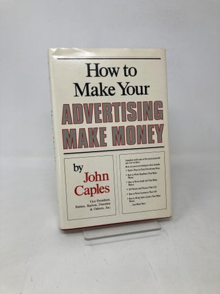 Item #111711 How to Make Your Advertising Make Money. John Caples