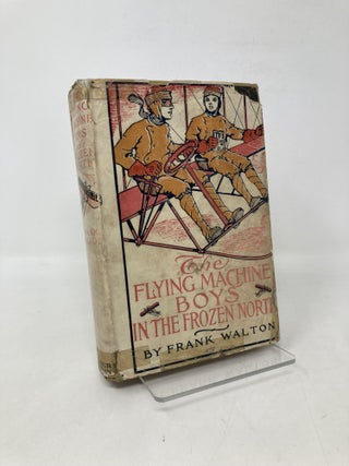 Item #111739 The Flying Machine Boys in the Frozen North, or, the Trail in the Snow. Frank Walton