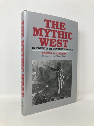 Item #111773 The Mythic West in Twentieth-Century America. Robert G. Athearn