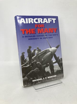 Item #111790 Aircraft for the Many: A Detailed Survey of the Raf's Aircraft in June 1944. Michael...