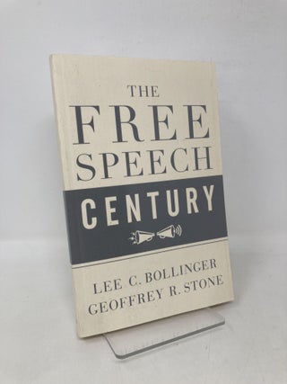 Item #111844 The Free Speech Century. Lee C. Bollinger, Geoffrey R. Stone