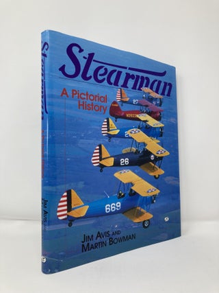 Item #111899 Stearman: A Pictorial History. Jim Avis, Martin W., Bowman