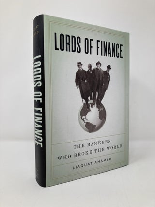 Item #112071 Lords of Finance: The Bankers Who Broke the World. Liaquat Ahamed