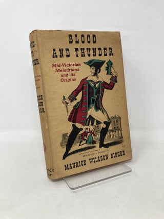 Item #112092 Blood and Thunder;: Mid-Victorian Melodrama and Its Origins. Maurice Willson Disher