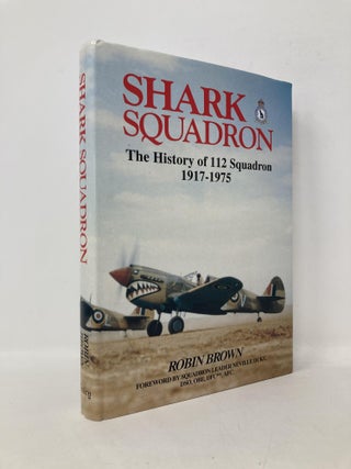 Item #112207 Shark Squadron: The History of Squadron 112, Rfc, Raf, 1917-1975. Robin Brown
