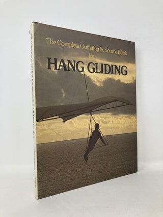 Item #112268 The Complete Outfitting & Source Book for Hang Gliding. Michael Mendelson