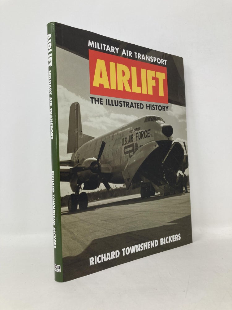 Item #112320 Airlift: Military Air Transport - The Illustrated History. Richard Townshend Bickers.