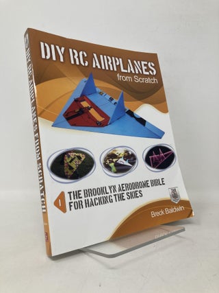Item #112326 DIY RC Airplanes from Scratch: The Brooklyn Aerodrome Bible for Hacking the Skies....