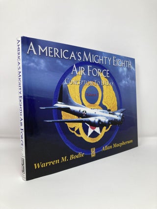Item #112616 America's Mighty Eighth Air Force Conception to D-Day. Warren M. Bodie, Allan,...