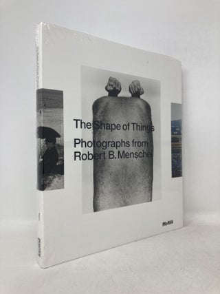 Item #112653 The Shape of Things: Photographs from Robert B. Menschel. Quentin Bajac
