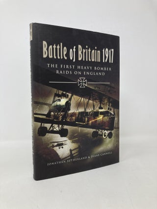 Item #112971 Battle of Britain 1917: The First Heavy Bomber Raids on England. Diane Canwell, Jon,...