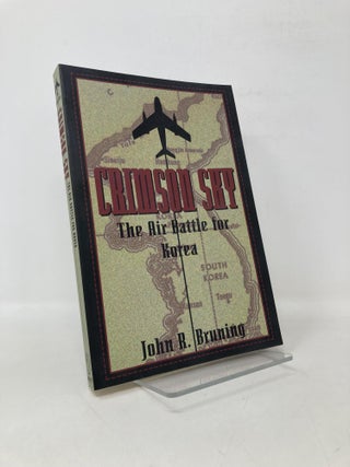 Item #112997 Crimson Sky: The Air Battle for Korea. John R. Jr Bruning