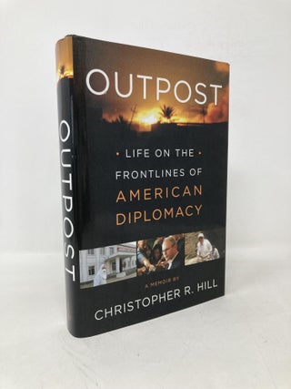 Item #113017 Outpost: Life on the Frontlines of American Diplomacy: A Memoir. Christopher R. Hill