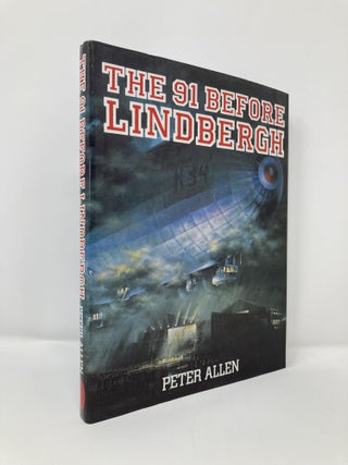 Item #113193 The 91 before Lindbergh. Peter Christopher Allen