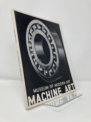 Item #113247 Machine Art: March 6 to April 30, 1934. Museum of Modern Art