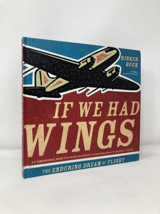 Item #113274 If We Had Wings: The Enduring Dream of Flight. Rinker Buck