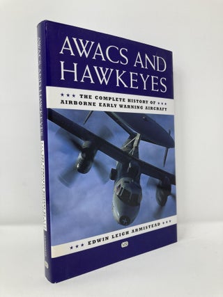 Item #113384 AWACS and Hawkeyes: The Complete History of Airborne Early Warning Aircraft. Edwin...