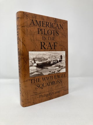 Item #113638 American Pilots in the RAF: The WWII Eagle Squadrons. Philip D. Caine