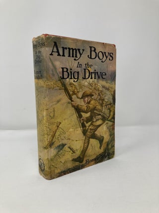 Item #113663 Army Boys in the Big Drive: Or, Smashing Forward to Victory. Homer Randall