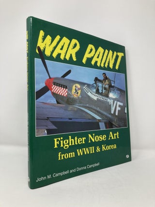 Item #113907 War Paint: Fighter Nose Art from Wwii & Korea. John M. Campbell, Donna, Campbell