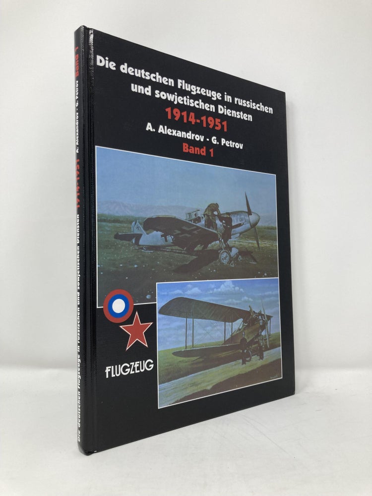 Item #113945 Die deutschen Flugzeuge in russischen und sowjetischen Diensten 1914-1951, 2 Bde., Bd.1. Andrei Alexandrov.
