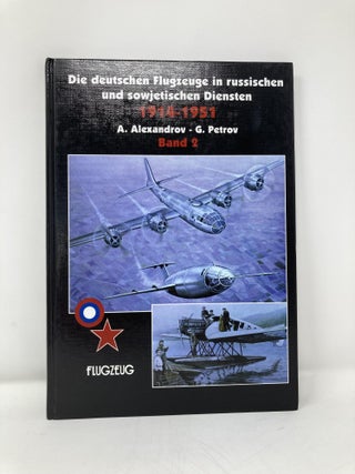 Die deutschen Flugzeuge in russischen und sowjetischen Diensten 1914-1951, 2 Bde., Bd.2