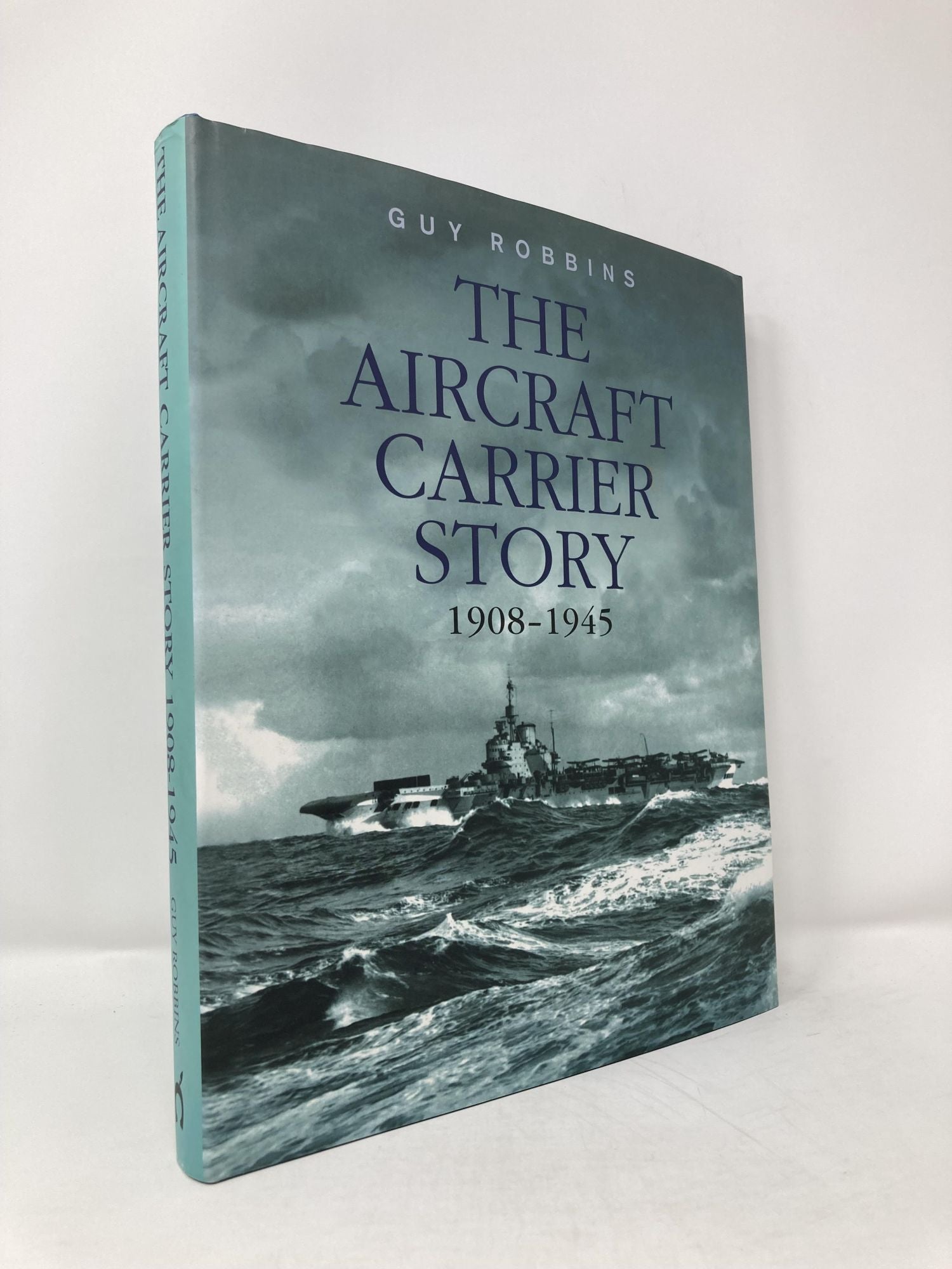 The Aircraft Carrier Story 1908-1945 | Guy Robbins | First Edition