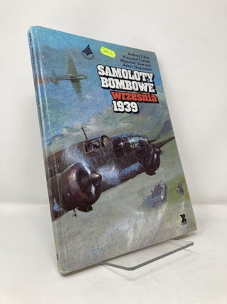 Item #114314 Samoloty Bombowe Wrzesnia 1939. Andrzej Glass, Krzysztof Cieslak, Wojciech Gawrych,...