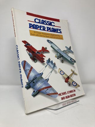 Item #114384 Classic Paper Planes: 10 Classic Airplanes to Build and Fly. Michael Johnson, Alan,...