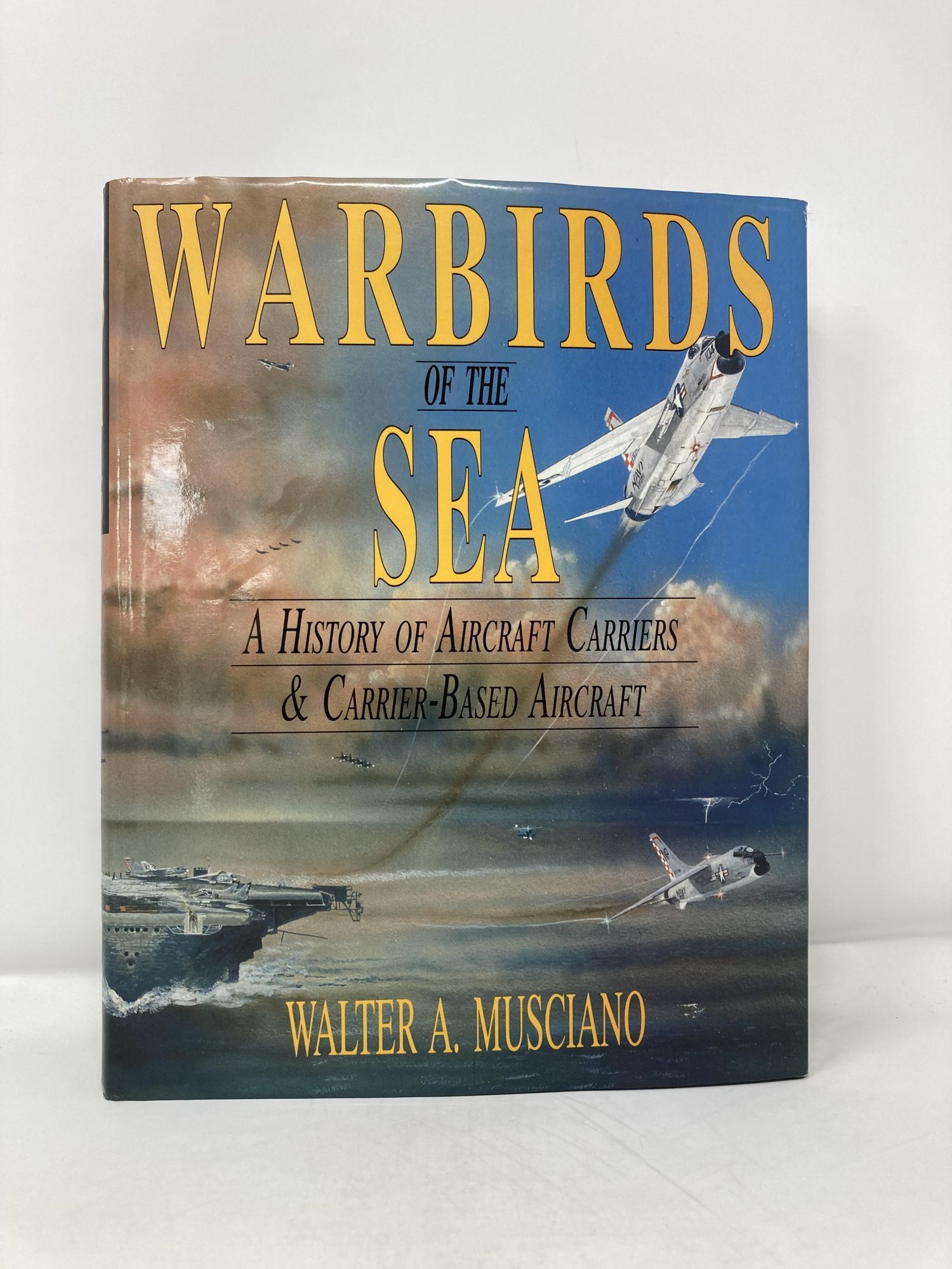 Warbirds of the sea a history of aircraft carriers carrier based