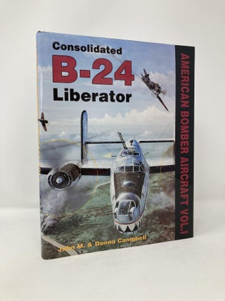 Item #114706 Consolidated B-24 Liberator (American Bomber Aircraft, Vol. 1). John M. Campbell,...