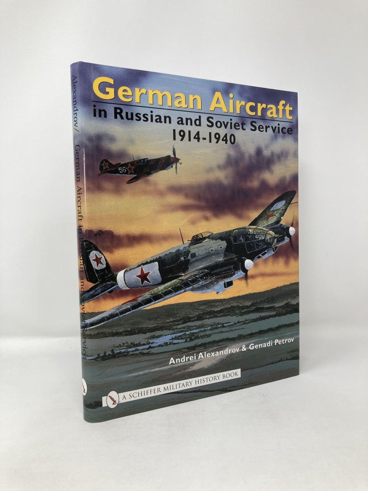 Item #114722 German Aircraft in Russian and Soviet Service 1914-1951: Vol. 1: 1914-1940 (Schiffer Military History). Andrei Alexandrov.