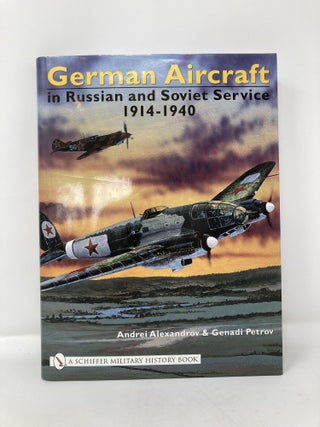 German Aircraft in Russian and Soviet Service 1914-1951: Vol. 1: 1914-1940 (Schiffer Military History)
