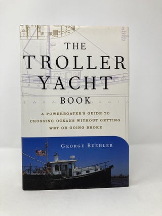 The Troller Yacht Book: A Powerboater's Guide to Crossing Oceans