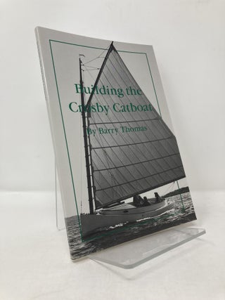 Item #115213 Building the Crosby Catboat. Barry Thomas